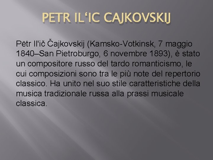 PETR IL‘IC CAJKOVSKIJ Pëtr Il'ič Čajkovskij (Kamsko-Votkinsk, 7 maggio 1840–San Pietroburgo, 6 novembre 1893),