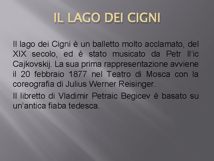 IL LAGO DEI CIGNI Il lago dei Cigni è un balletto molto acclamato, del