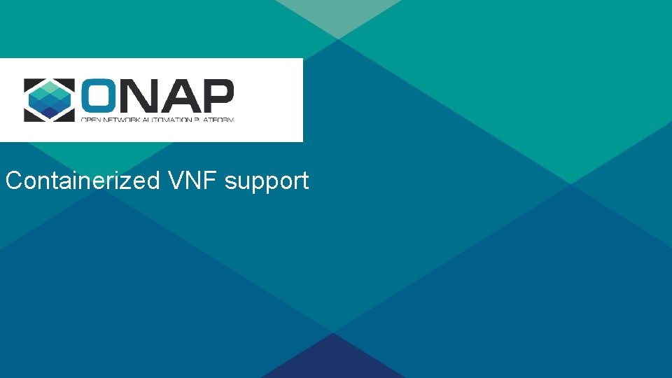 s Containerized VNF support 