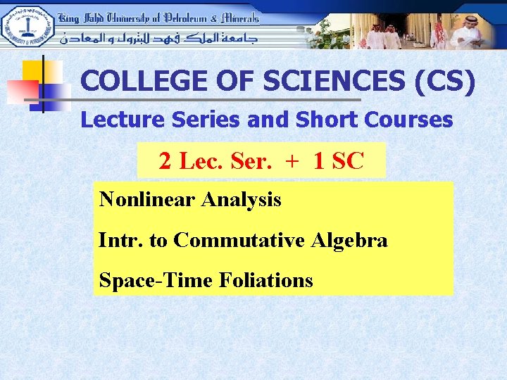 COLLEGE OF SCIENCES (CS) Lecture Series and Short Courses 2 Lec. Ser. + 1