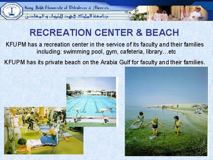 RECREATION CENTER & BEACH KFUPM has a recreation center in the service of its