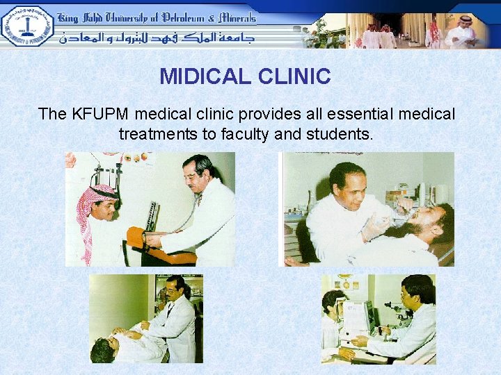 MIDICAL CLINIC The KFUPM medical clinic provides all essential medical treatments to faculty and