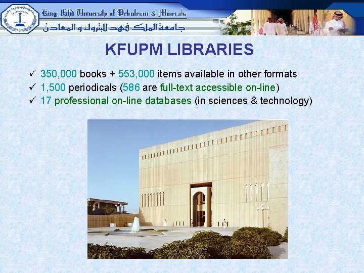 KFUPM LIBRARIES ü 350, 000 books + 553, 000 items available in other formats
