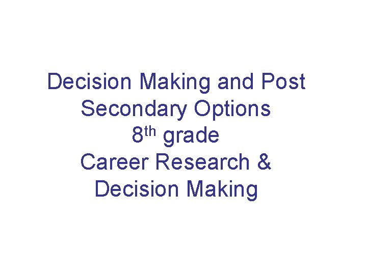 Decision Making and Post Secondary Options th 8 grade Career Research & Decision Making