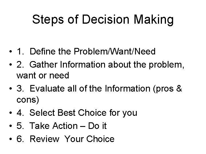 Steps of Decision Making • 1. Define the Problem/Want/Need • 2. Gather Information about