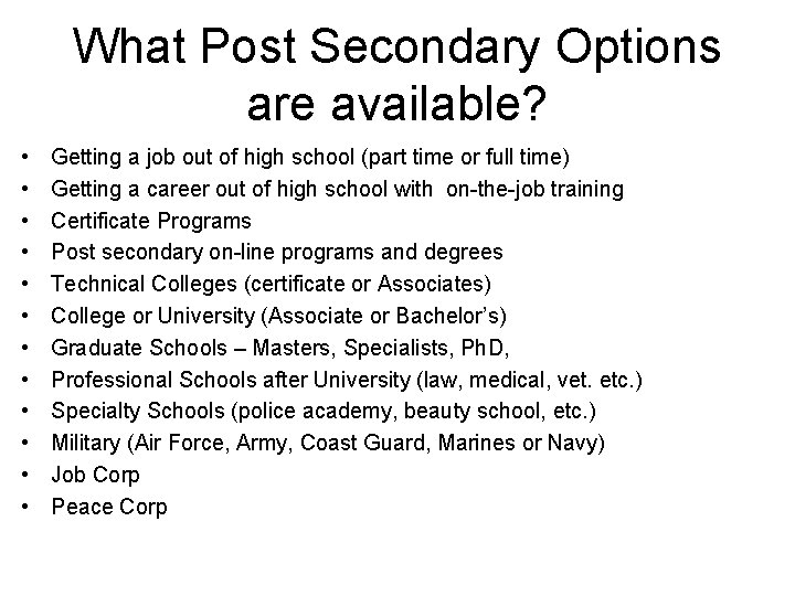 What Post Secondary Options are available? • • • Getting a job out of