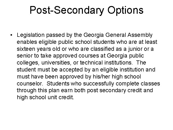 Post-Secondary Options • Legislation passed by the Georgia General Assembly enables eligible public school