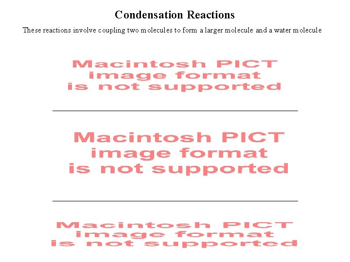 Condensation Reactions These reactions involve coupling two molecules to form a larger molecule and