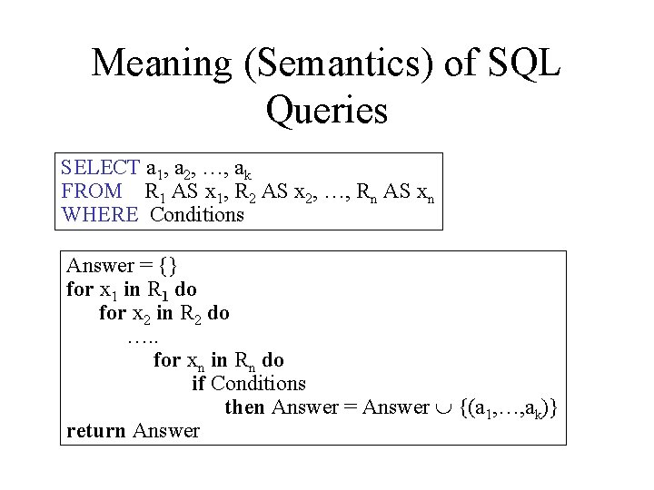 Meaning (Semantics) of SQL Queries SELECT a 1, a 2, …, ak FROM R