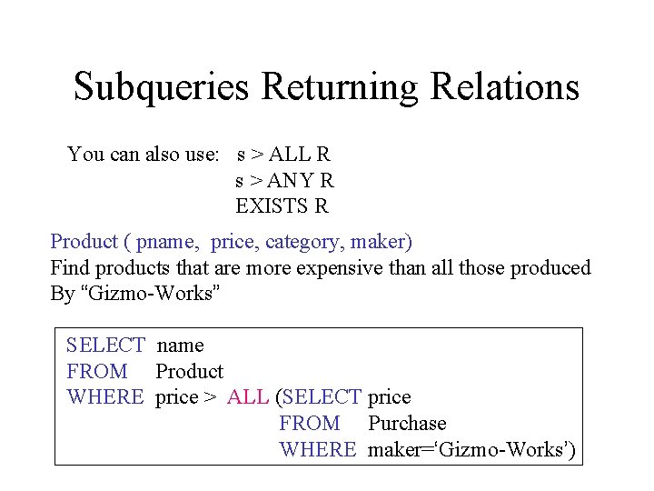 Subqueries Returning Relations You can also use: s > ALL R s > ANY