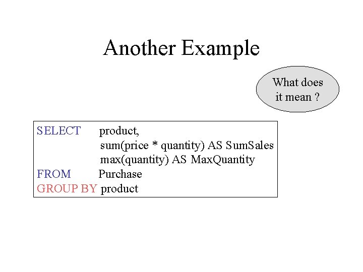 Another Example What does it mean ? SELECT product, sum(price * quantity) AS Sum.