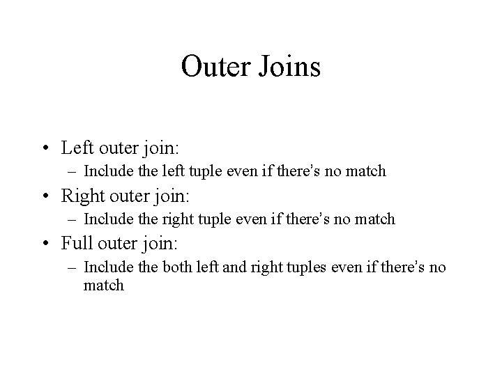 Outer Joins • Left outer join: – Include the left tuple even if there’s