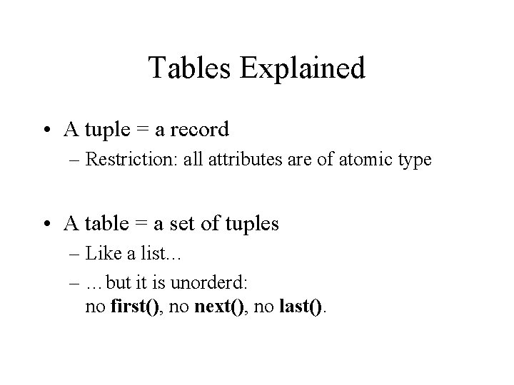 Tables Explained • A tuple = a record – Restriction: all attributes are of