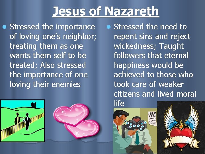 Jesus of Nazareth l Stressed the importance of loving one’s neighbor; treating them as