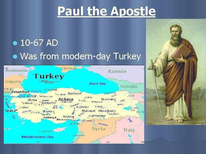 Paul the Apostle l 10 -67 AD l Was from modern-day Turkey 