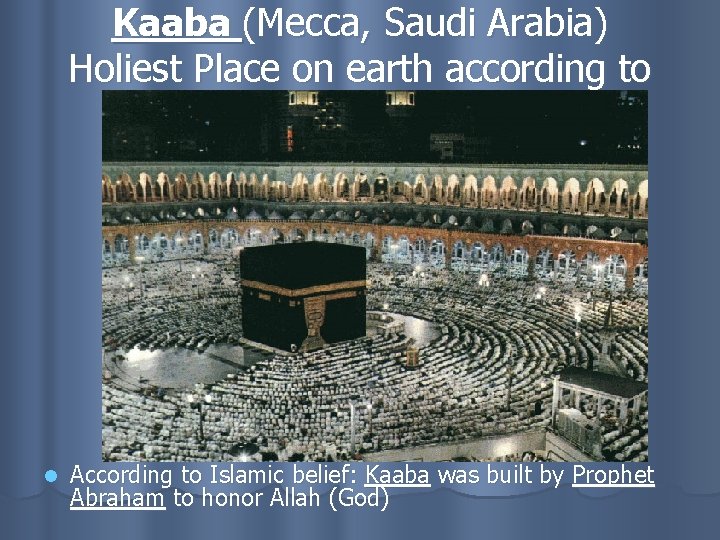 Kaaba (Mecca, Saudi Arabia) Holiest Place on earth according to Islam l According to