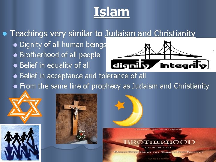 Islam l Teachings very similar to Judaism and Christianity Dignity of all human beings