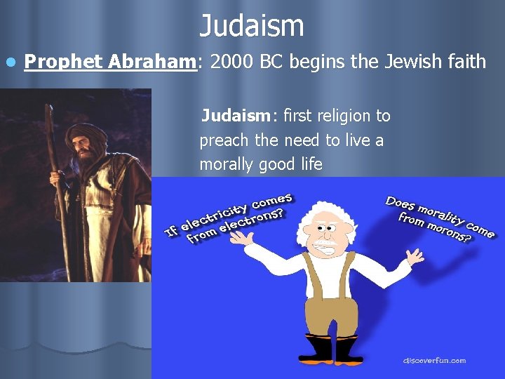 Judaism l Prophet Abraham: 2000 BC begins the Jewish faith Judaism : first religion