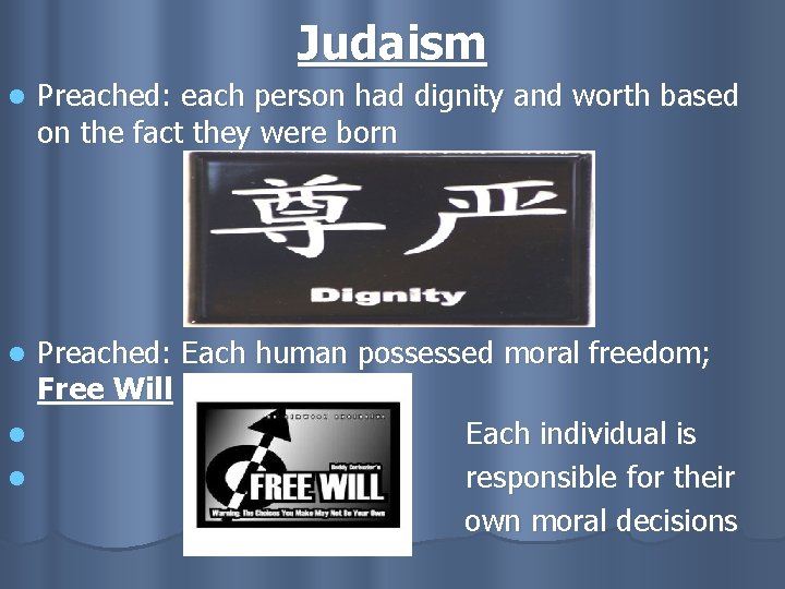 Judaism l Preached: each person had dignity and worth based on the fact they