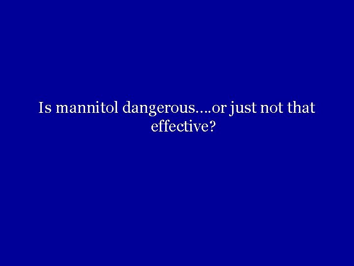 Is mannitol dangerous…. or just not that effective? 