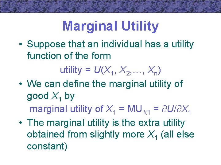 Marginal Utility • Suppose that an individual has a utility function of the form