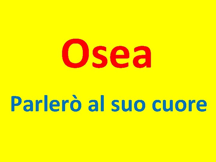 Osea Parlerò al suo cuore 