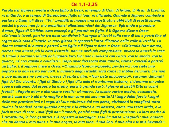 Os 1, 1 -2, 25 Parola del Signore rivolta a Osea figlio di Beerì,