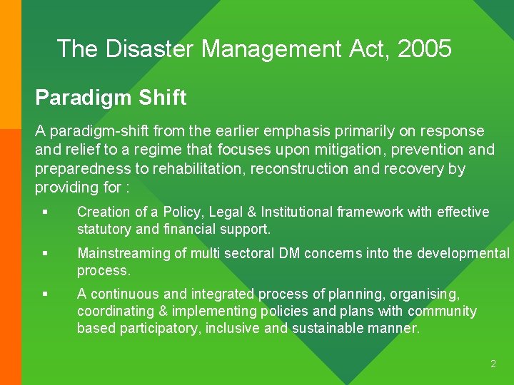 The Disaster Management Act, 2005 Paradigm Shift A paradigm-shift from the earlier emphasis primarily