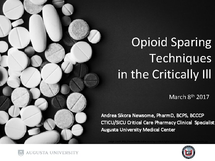 Opioid Sparing Techniques in the Critically Ill March 8 th 2017 Andrea Sikora Newsome, Opioid Sparing Techniques in the Critically Ill March 8 th 2017 Andrea Sikora Newsome,