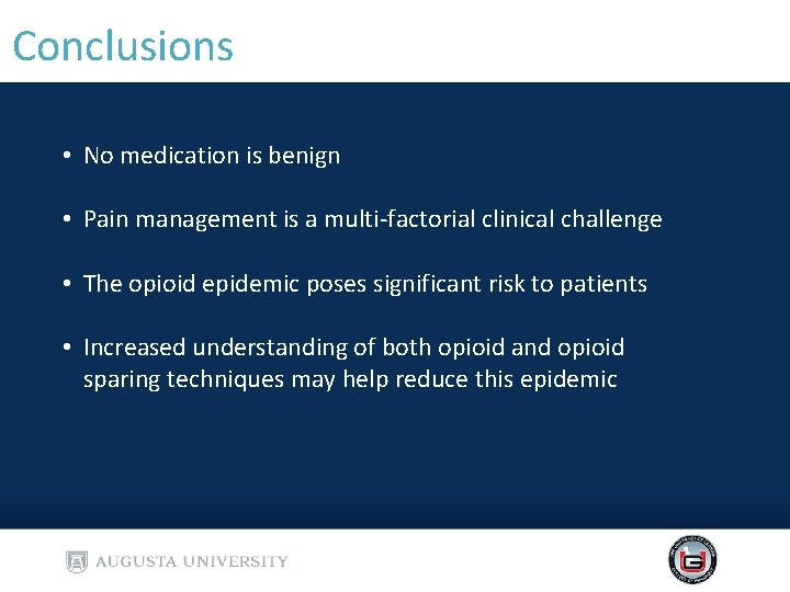 Conclusions • No medication is benign • Pain management is a multi-factorial clinical challenge Conclusions • No medication is benign • Pain management is a multi-factorial clinical challenge