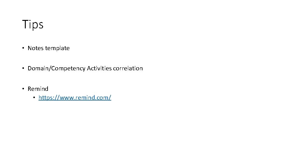 Tips • Notes template • Domain/Competency Activities correlation • Remind • https: //www. remind.