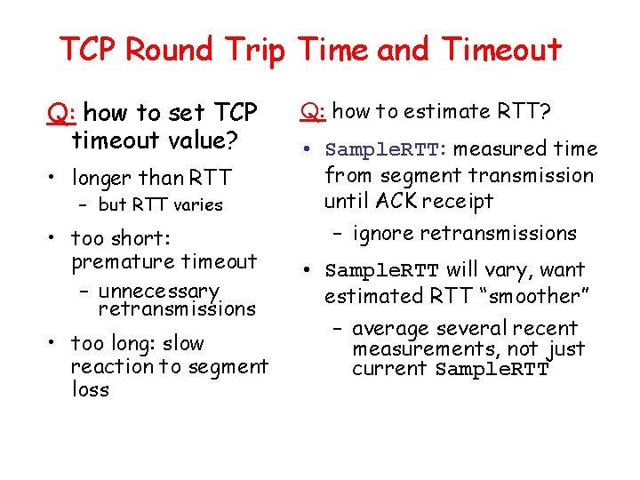 TCP Round Trip Time and Timeout Q: how to set TCP timeout value? •