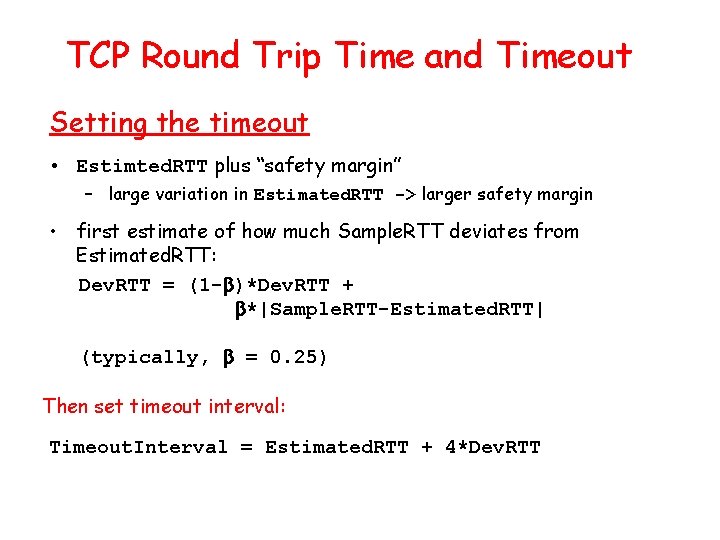 TCP Round Trip Time and Timeout Setting the timeout • Estimted. RTT plus “safety