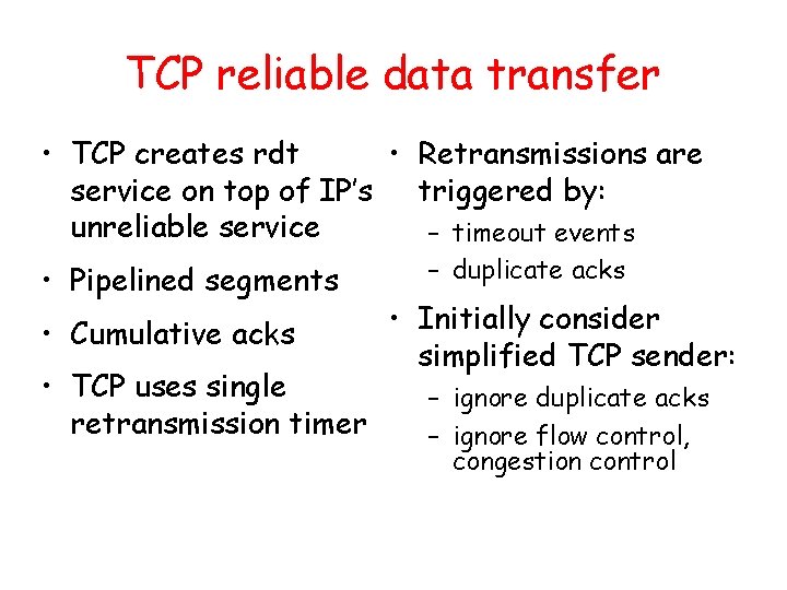 TCP reliable data transfer • TCP creates rdt • Retransmissions are service on top