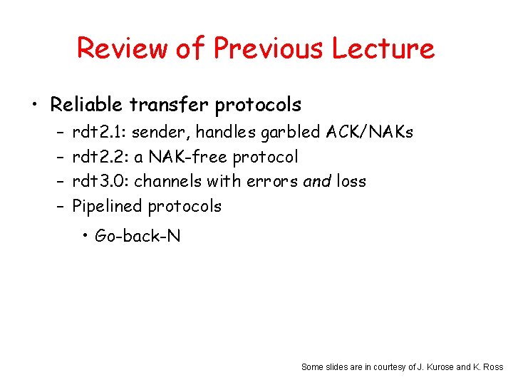 Review of Previous Lecture • Reliable transfer protocols – – rdt 2. 1: sender,