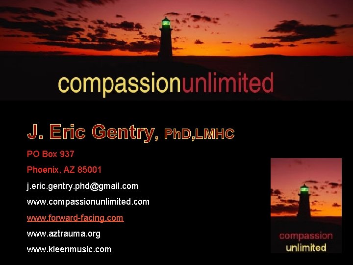 J. Eric Gentry, Ph. D, LMHC PO Box 937 Phoenix, AZ 85001 j. eric. J. Eric Gentry, Ph. D, LMHC PO Box 937 Phoenix, AZ 85001 j. eric.