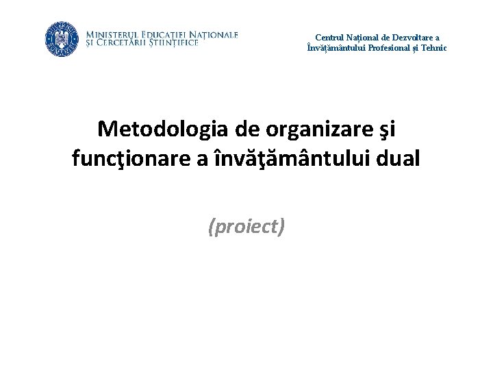 Centrul Național de Dezvoltare a Învățământului Profesional și Tehnic Metodologia de organizare şi funcţionare