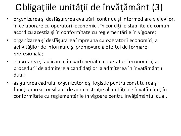 Obligaţiile unităţii de învăţământ (3) • organizarea şi desfăşurarea evaluării continue şi intermediare a