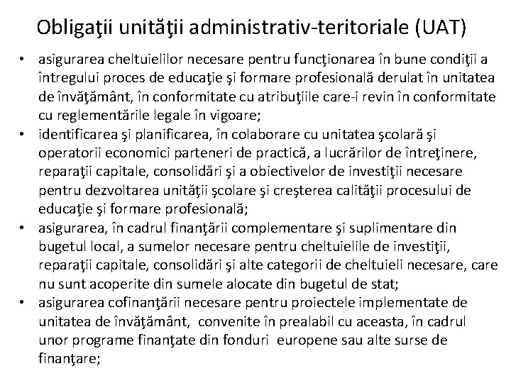 Obligaţii unităţii administrativ-teritoriale (UAT) • asigurarea cheltuielilor necesare pentru funcţionarea în bune condiţii a