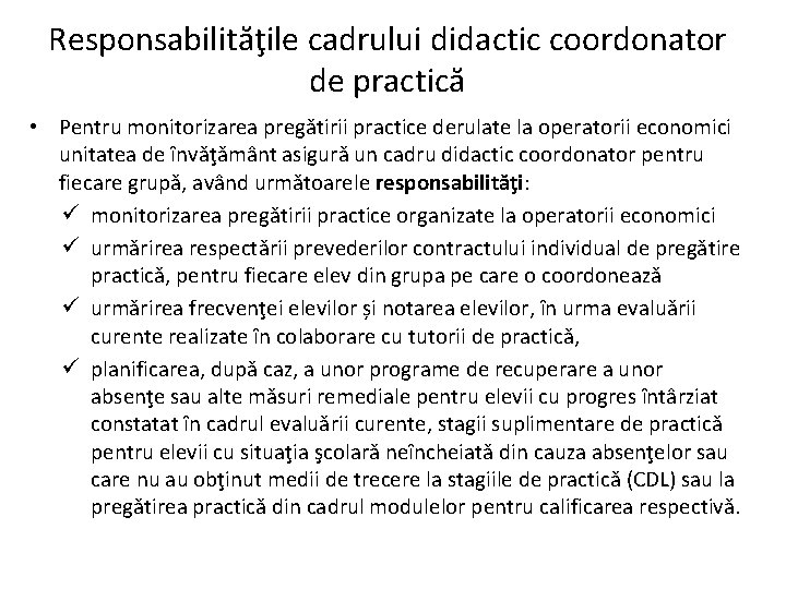 Responsabilităţile cadrului didactic coordonator de practică • Pentru monitorizarea pregătirii practice derulate la operatorii