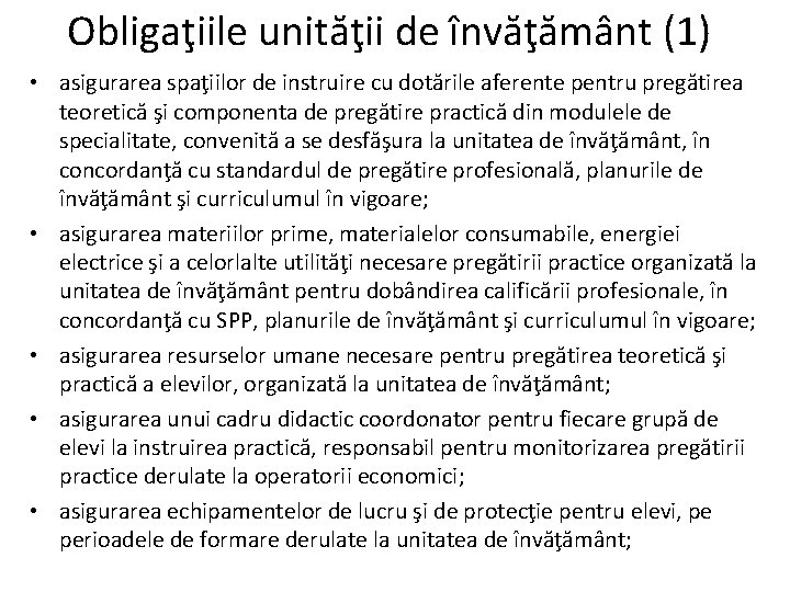 Obligaţiile unităţii de învăţământ (1) • asigurarea spaţiilor de instruire cu dotările aferente pentru