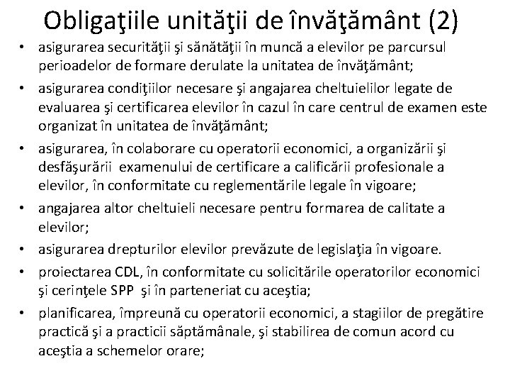 Obligaţiile unităţii de învăţământ (2) • asigurarea securităţii şi sănătăţii în muncă a elevilor