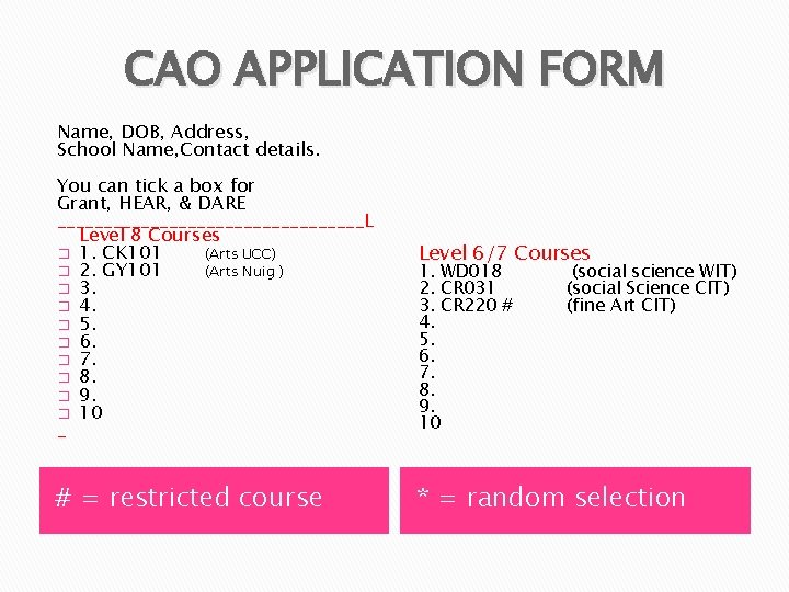 CAO APPLICATION FORM Name, DOB, Address, School Name, Contact details. You can tick a