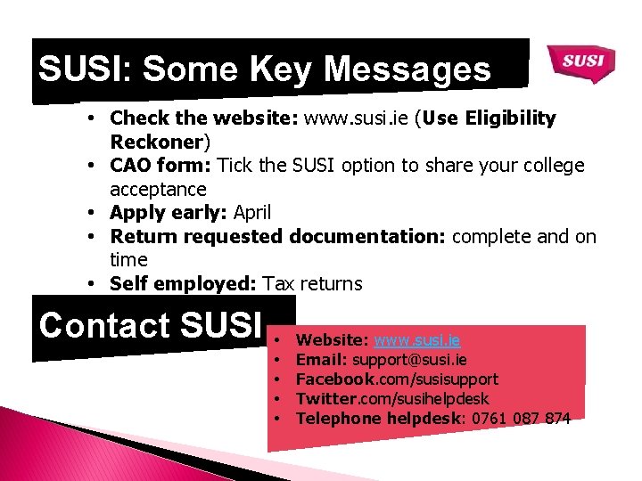 SUSI: Some Key Messages • Check the website: www. susi. ie (Use Eligibility Reckoner)