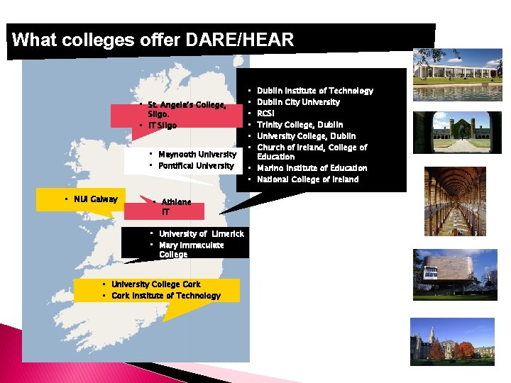 What colleges offer DARE/HEAR • St. Angela’s College, Sligo. • IT Sligo • Maynooth