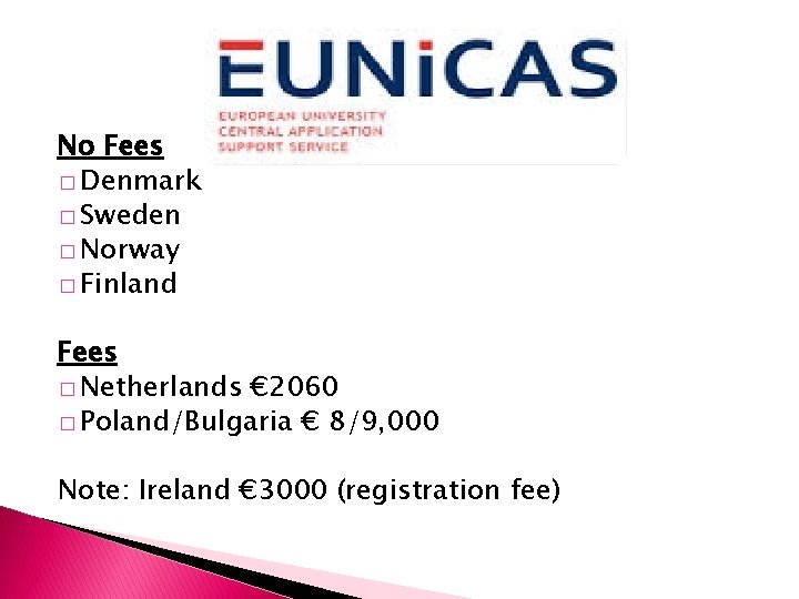 No Fees � Denmark � Sweden � Norway � Finland Fees � Netherlands €