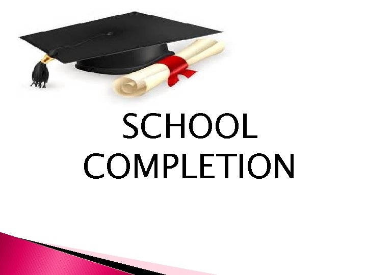 SCHOOL COMPLETION 