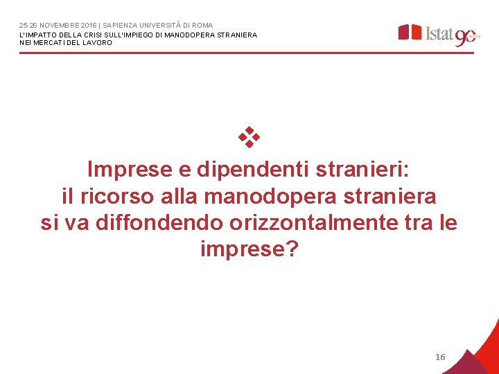 25 -26 NOVEMBRE 2016 | SAPIENZA UNIVERSITÀ DI ROMA L'IMPATTO DELLA CRISI SULL'IMPIEGO DI
