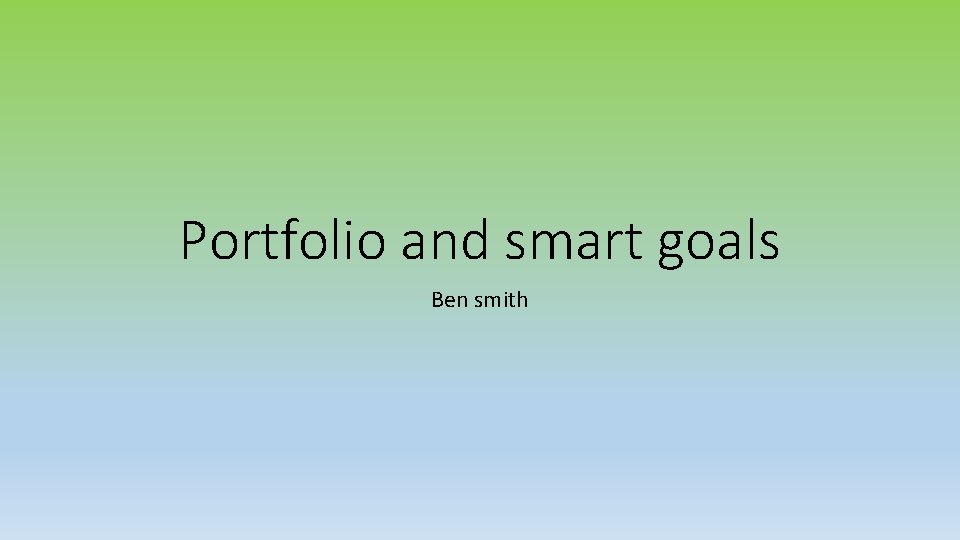 Portfolio and smart goals Ben smith 