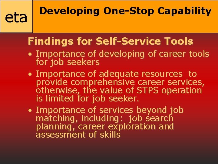 eta Developing One-Stop Capability Findings for Self-Service Tools • Importance of developing of career eta Developing One-Stop Capability Findings for Self-Service Tools • Importance of developing of career